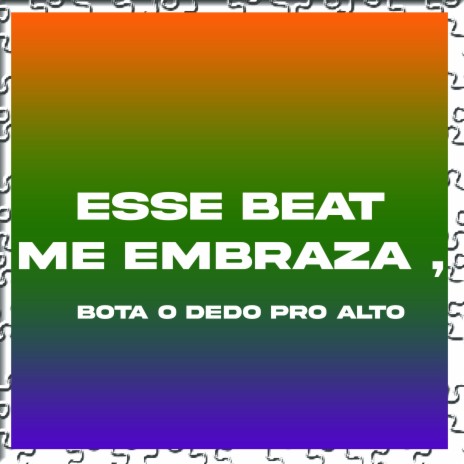 Esse Beat Me Embraza , Bota o Dedo pro Alto | Boomplay Music