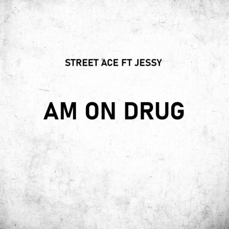 Am on Drug ft. Jessy | Boomplay Music