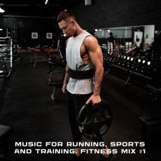 Music For Running, Sports and Training. Fitness Mix #1