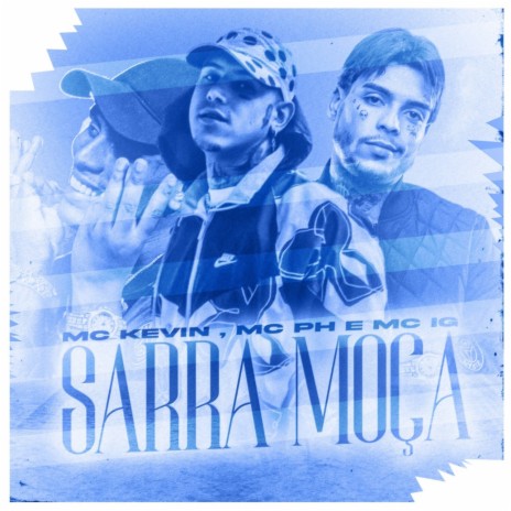 Sarra Moça ft. Mc IG & Mc Kevin | Boomplay Music