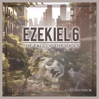 EZEKIEL 6 The Fall of The Idols