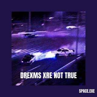 DREXMS XRE NOT TRUE