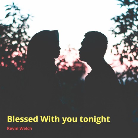 Blessed with You Tonight | Boomplay Music