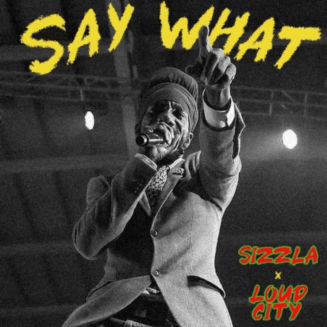 Say What ft. Loud City | Boomplay Music