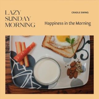 Lazy Sunday Morning - Happiness in the Morning