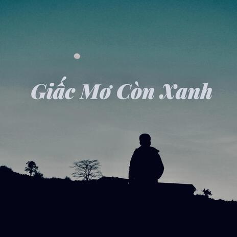 Giấc Mơ Còn Xanh | Boomplay Music