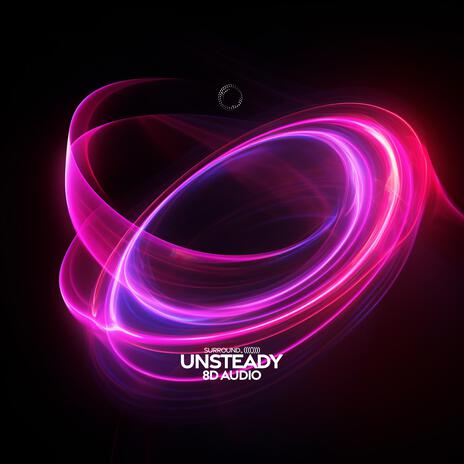 Unsteady (8D Audio) ft. (((()))) | Boomplay Music