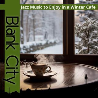 Jazz Music to Enjoy in a Winter Cafe