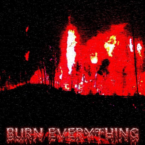 BURN EVERYTHING | Boomplay Music