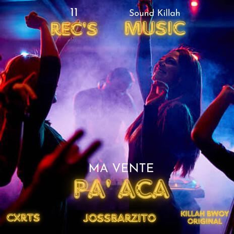 Vente Pa' Aca ft. CXRTS, Jossbarzito & Killah Bwoy Original | Boomplay Music