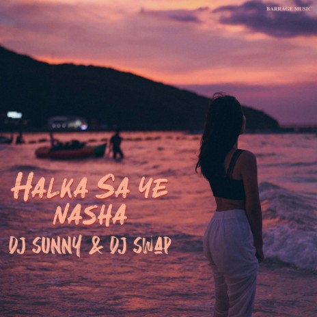 Halka Sa Ye Nasha ft. DJ Swap India | Boomplay Music