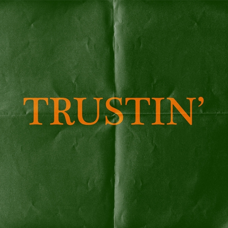 trustin' | Boomplay Music