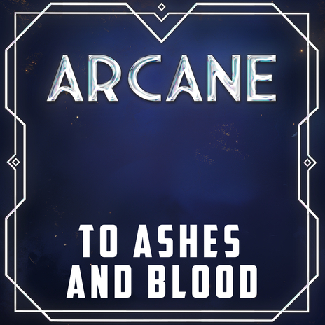 To Ashes and Blood (from Arcane) (Cover) | Boomplay Music