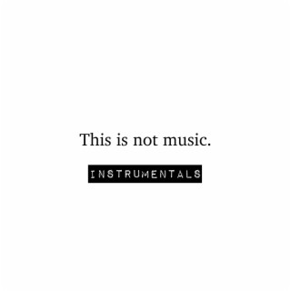 This is not music (Instrumentals) (instrumental)