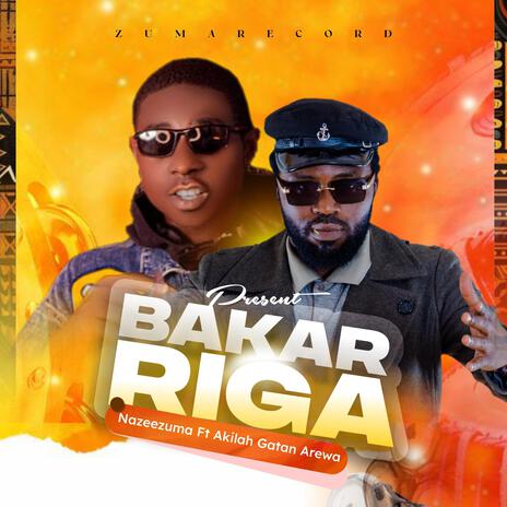 Bakar Riga ft. Akila Gatan Arewa | Boomplay Music