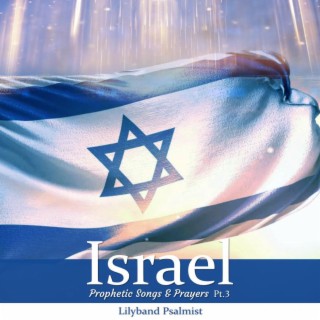 Israel: Prophetic Songs & Prayers, Pt. 3