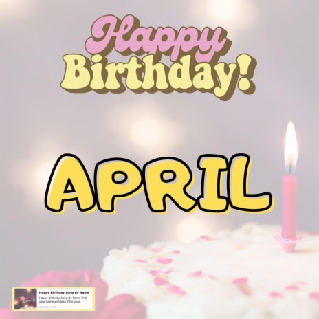 Happy Birthday APRIL Song | Boomplay Music