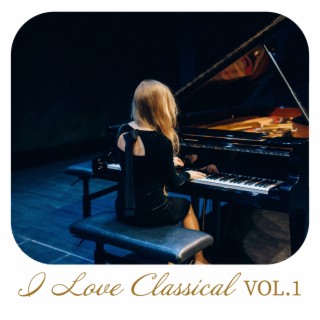 I Love Classical, Vol. 1