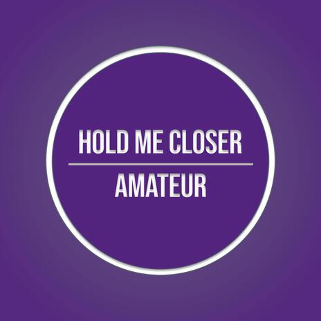 Hold Me Closer | Boomplay Music