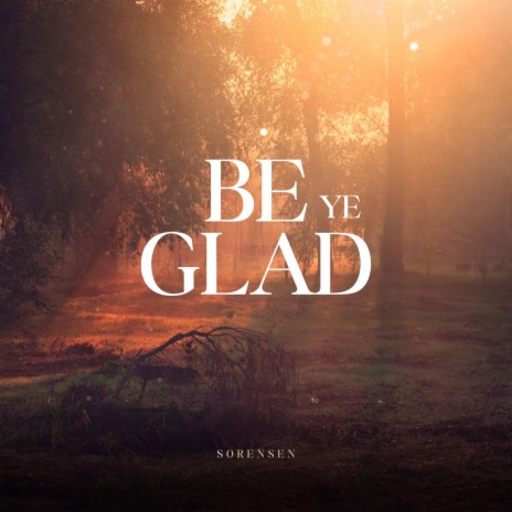 Be Ye Glad | Boomplay Music