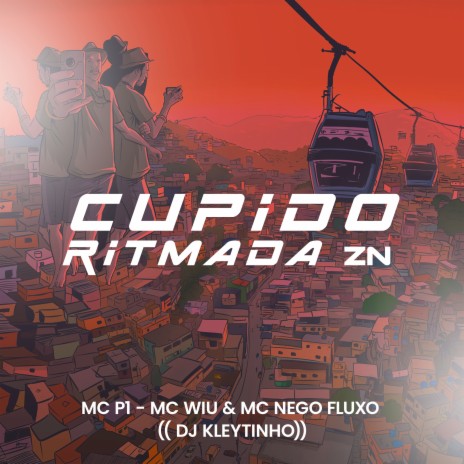 Cupido Ritmada Zn ft. MC Wiu, DJ Kleytinho & MC Nego Fluxo | Boomplay Music