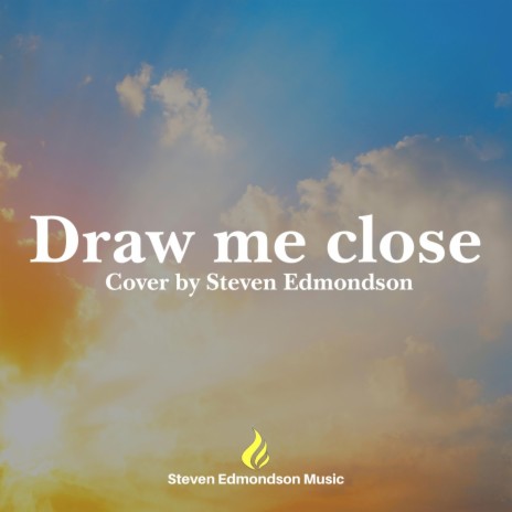 Draw me close
