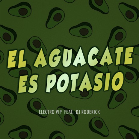 El Aguacate Es Potasio ft. Dj Roderick | Boomplay Music