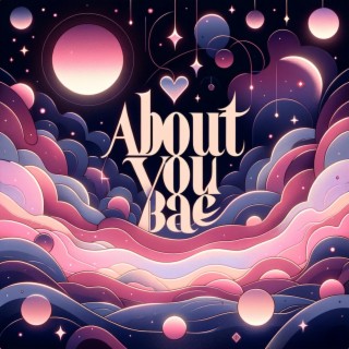 About You Bae lyrics | Boomplay Music