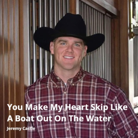 You Make My Heart Skip Like a Boat out on the Water | Boomplay Music