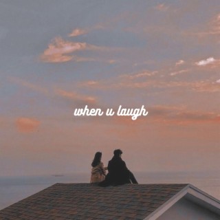 when u laugh