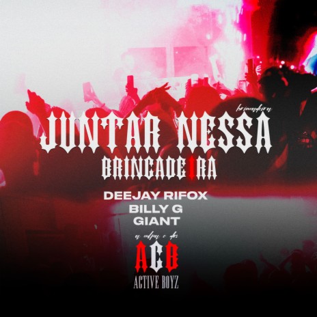 Juntar Nessa Brincadeira ft. GIANT, B I L L Y G & Active Boyz | Boomplay Music