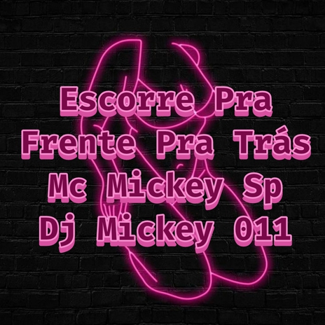 Escorre Pra Frente Pra Trás ft. Dj Mickey 011 | Boomplay Music