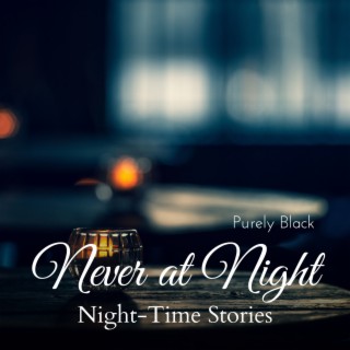 Never at Night - Night-Time Stories