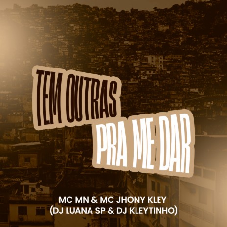 Tem Outras pra Me Dar ft. DJ Kleytinho, DJ Luana SP & MC Jhony Kley | Boomplay Music