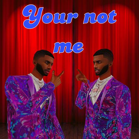 Your Not Me | Boomplay Music