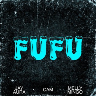 FUFU ft. Melly Mingo & C.A.M lyrics | Boomplay Music