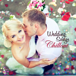 Wedding Songs Chillout: For Your Wedding Day...Instrumental Wedding Music for Ceremony, Party and Honeymoon, Classical Music, Piano, Lounge & Electronic Wedding Party Songs