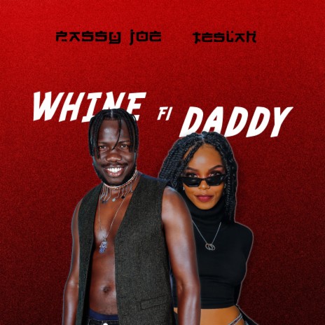 Whine fi Daddy ft. Teslah | Boomplay Music