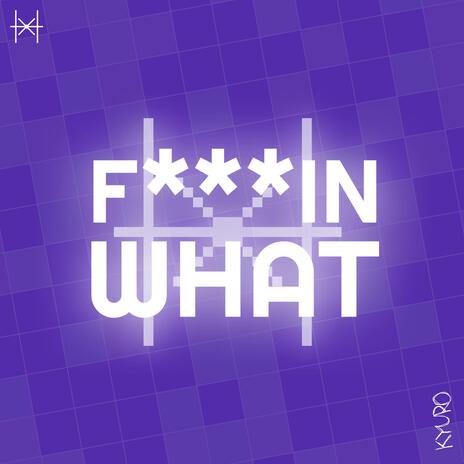 FKIN W H A T (feat. KYURO3)