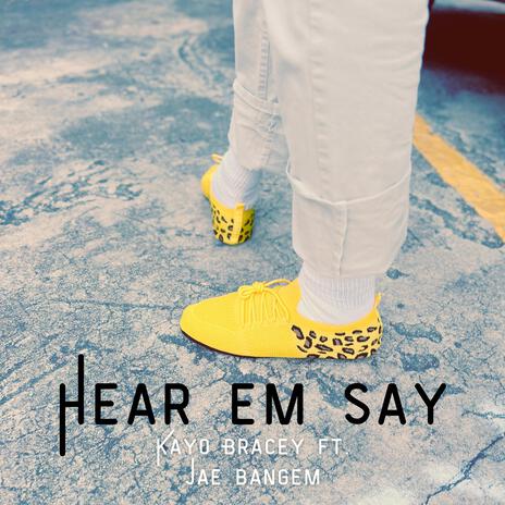 Hear Em Say ft. Jae Bangem | Boomplay Music