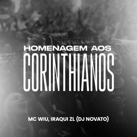 Homenagem aos Corinthianos ft. MC Wiu & Iraqui ZL | Boomplay Music