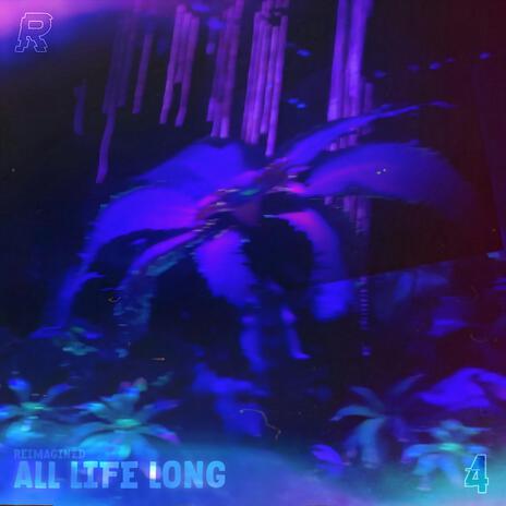 All Life Long (Reimagined) | Boomplay Music