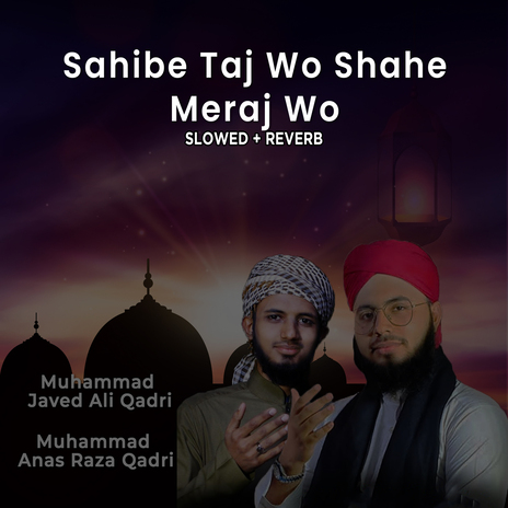 Sahibe Taj Wo Shahe Meraj Wo (Lofi-Mix) ft. Muhammad Anas Raza Qadri | Boomplay Music