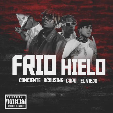 Frio hielo ft. conciente, rcousing, copo & el viejo | Boomplay Music