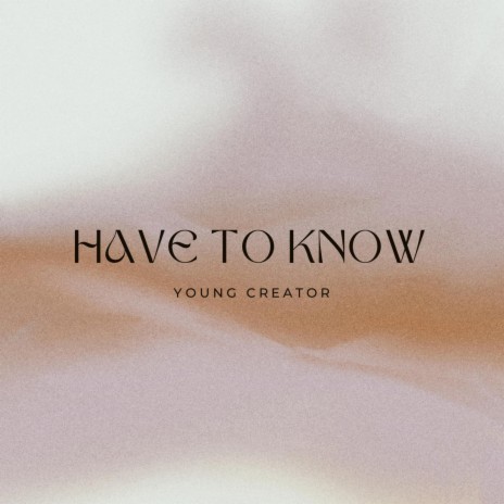 Have To Know | Boomplay Music