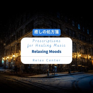 癒しの処方箋: Prescriptions for Healing Music - Relaxing Moods