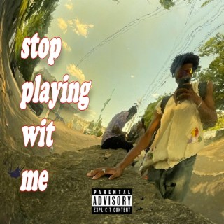 stop playin wit me lyrics | Boomplay Music
