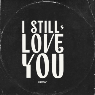 Still Love You