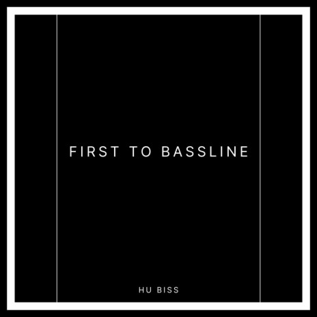 FIRST TO BASSLINE | Boomplay Music