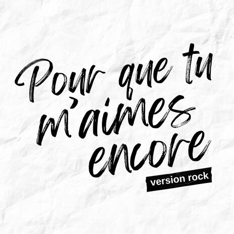 Pour que tu m'aimes encore (Version Rock) | Boomplay Music